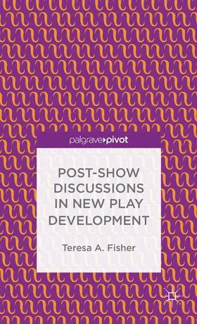 Fisher |  Post-Show Discussions in New Play Development | Buch |  Sack Fachmedien