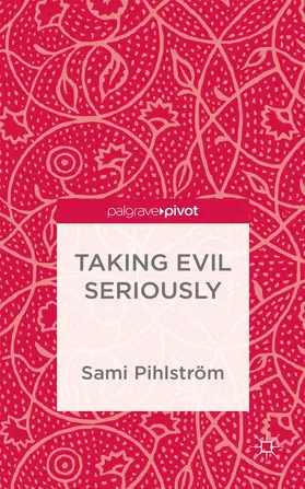 Pihlström |  Taking Evil Seriously | Buch |  Sack Fachmedien