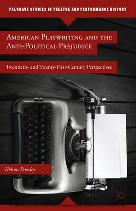 Pressley |  American Playwriting and the Anti-Political Prejudice | eBook | Sack Fachmedien