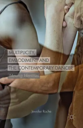 Roche |  Multiplicity, Embodiment and the Contemporary Dancer | eBook | Sack Fachmedien
