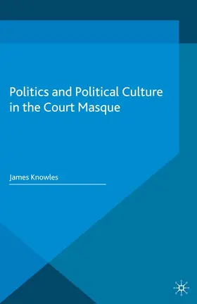 Knowles | Politics and Political Culture in the Court Masque | E-Book | www.sack.de
