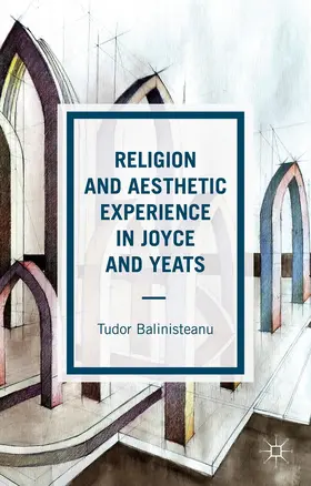 Balinisteanu |  Religion and Aesthetic Experience in Joyce and Yeats | Buch |  Sack Fachmedien