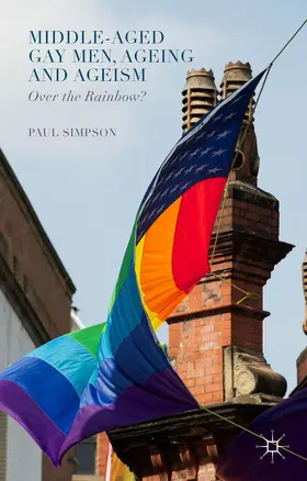 Simpson | Middle-Aged Gay Men, Ageing and Ageism | Buch | 978-1-137-43523-1 | sack.de