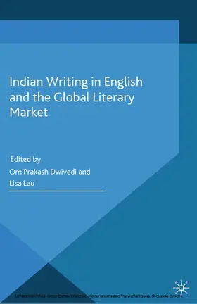 Dwivedi / Lau |  Indian Writing in English and the Global Literary Market | eBook | Sack Fachmedien