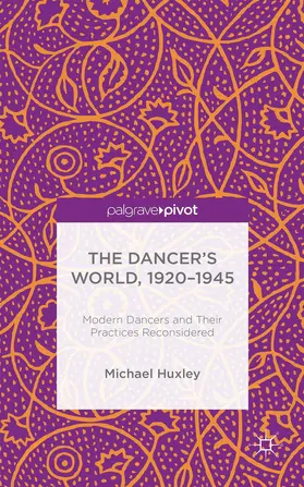 Huxley | The Dancer's World, 1920 - 1945 | Buch | 978-1-137-43920-8 | www.sack.de
