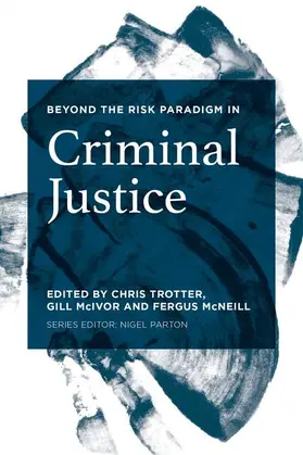Trotter / Mcivor / Mcneill |  Beyond the Risk Paradigm in Criminal Justice | Buch |  Sack Fachmedien