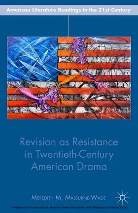 Malburne-Wade |  Revision as Resistance in Twentieth-Century American Drama | eBook | Sack Fachmedien