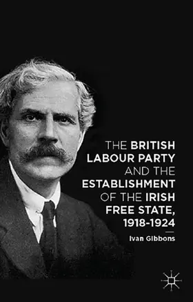 Gibbons | The British Labour Party and the Establishment of the Irish Free State, 1918-1924 | E-Book | sack.de