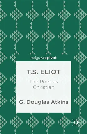 Atkins |  T.S. Eliot: The Poet as Christian | eBook | Sack Fachmedien