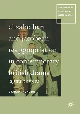 Saunders |  Elizabethan and Jacobean Reappropriation in Contemporary British Drama | eBook | Sack Fachmedien