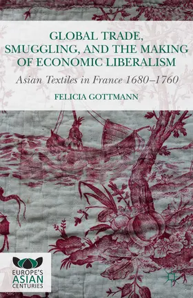Gottmann |  Global Trade, Smuggling, and the Making of Economic Liberalism | eBook | Sack Fachmedien