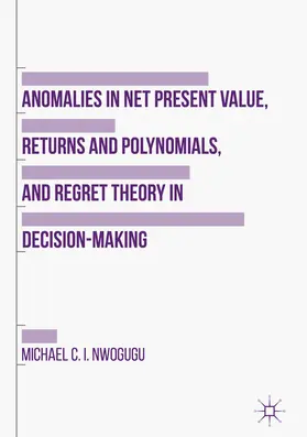 Nwogugu | Anomalies in Net Present Value, Returns and Polynomials, and Regret Theory in Decision-Making | E-Book | www.sack.de