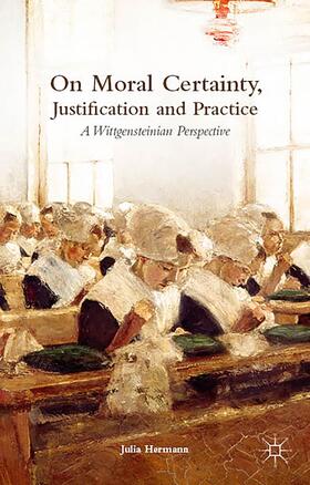 Hermann | On Moral Certainty, Justification and Practice | Buch | 978-1-137-44717-3 | sack.de
