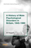 Haggett |  A History of Male Psychological Disorders in Britain, 1945-1980 | Buch |  Sack Fachmedien