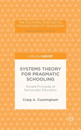 Cunningham |  Systems Theory for Pragmatic Schooling: Toward Principles of Democratic Education | Buch |  Sack Fachmedien