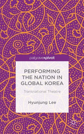 Lee |  Performing the Nation in Global Korea | Buch |  Sack Fachmedien