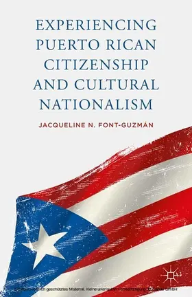 Font-Guzmán |  Experiencing Puerto Rican Citizenship and Cultural Nationalism | eBook | Sack Fachmedien