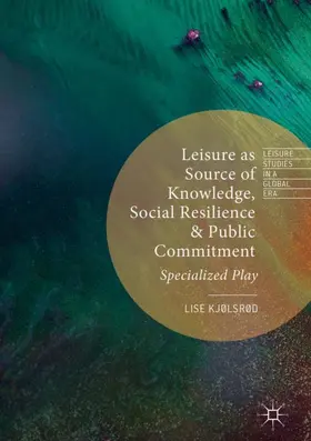 Kjølsrød |  Leisure as Source of Knowledge, Social Resilience and Public Commitment | Buch |  Sack Fachmedien