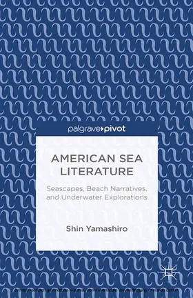 Yamashiro |  American Sea Literature: Seascapes, Beach Narratives, and Underwater Explorations | eBook | Sack Fachmedien