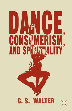 Walter | Dance, Consumerism, and Spirituality | Buch | 978-1-137-46352-4 | sack.de