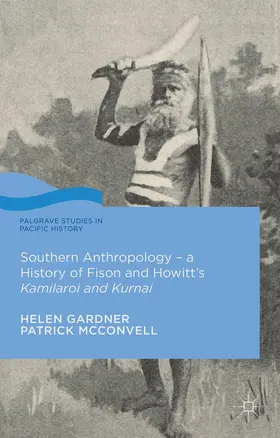 Gardner / McConvell |  Southern Anthropology - A History of Fison and Howitt's Kamilaroi and Kurnai | Buch |  Sack Fachmedien