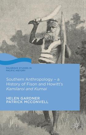 Gardner / McConvell | Southern Anthropology - A History of Fison and Howitt's Kamilaroi and Kurnai | Buch | 978-1-137-46380-7 | sack.de