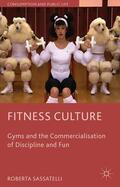 Sassatelli |  Fitness Culture: Gyms and the Commercialisation of Discipline and Fun | Buch |  Sack Fachmedien