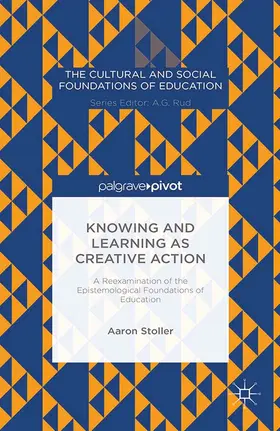Stoller | Knowing and Learning as Creative Action: A Reexamination of the Epistemological Foundations of Education | E-Book | www.sack.de