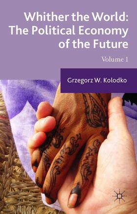 Kolodko | Whither the World: The Political Economy of the Future | Buch | 978-1-137-46573-3 | sack.de