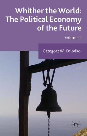 Kolodko | Whither the World: The Political Economy of the Future | Buch | 978-1-137-46576-4 | sack.de