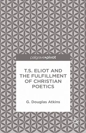 Atkins | T.S. Eliot and the Fulfillment of Christian Poetics | E-Book | www.sack.de