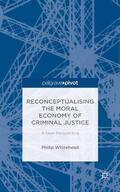 Whitehead |  Reconceptualising the Moral Economy of Criminal Justice | Buch |  Sack Fachmedien