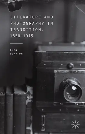 Clayton |  Literature and Photography in Transition, 1850-1915 | eBook | Sack Fachmedien