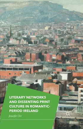 Orr |  Literary Networks and Dissenting Print Culture in Romantic-Period Ireland | eBook | Sack Fachmedien