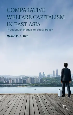 Kim | Comparative Welfare Capitalism in East Asia | Buch | 978-1-137-47184-0 | www.sack.de