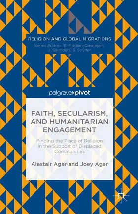 Ager |  Faith, Secularism, and Humanitarian Engagement: Finding the Place of Religion in the Support of Displaced Communities | eBook | Sack Fachmedien