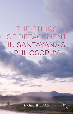 Brodrick | The Ethics of Detachment in Santayana's Philosophy | Buch | 978-1-137-47247-2 | sack.de
