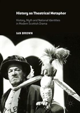 Brown | History as Theatrical Metaphor | Buch | 978-1-137-47335-6 | sack.de