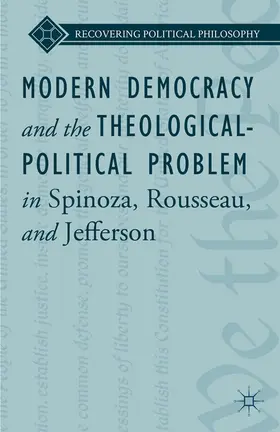 Ward / King |  Modern Democracy and the Theological-Political Problem in Spinoza, Rousseau, and Jefferson | eBook | Sack Fachmedien
