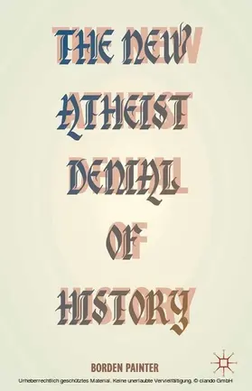 Painter |  The New Atheist Denial of History | eBook | Sack Fachmedien