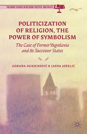 Ognjenovic / Jozelic / Ognjenovi? | Politicization of Religion, the Power of Symbolism | E-Book | sack.de