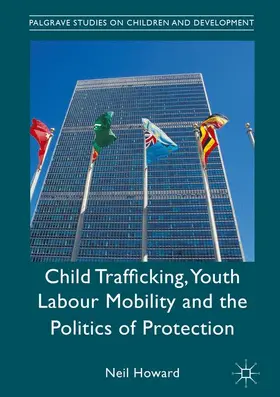 Howard |  Child Trafficking, Youth Labour Mobility and the Politics of Protection | Buch |  Sack Fachmedien