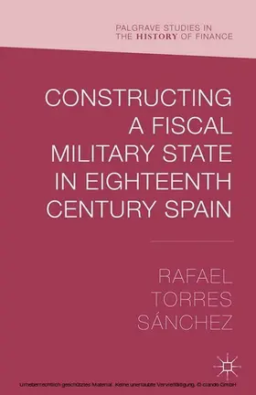 Torres Sánchez |  Constructing a Fiscal Military State in Eighteenth Century Spain | eBook | Sack Fachmedien