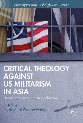 Joh / Kim | Critical Theology against US Militarism in Asia | Buch | 978-1-137-48012-5 | sack.de