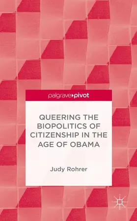 Rohrer |  Queering the Biopolitics of Citizenship in the Age of Obama | Buch |  Sack Fachmedien