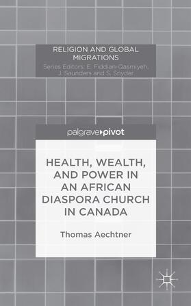 Aechtner | Health, Wealth, and Power in an African Diaspora Church in Canada | Buch | 978-1-137-48548-9 | sack.de