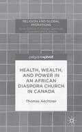 Aechtner |  Health, Wealth, and Power in an African Diaspora Church in Canada | Buch |  Sack Fachmedien