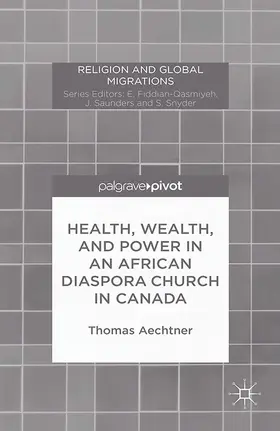 Aechtner | Health, Wealth, and Power in an African Diaspora Church in Canada | E-Book | www.sack.de