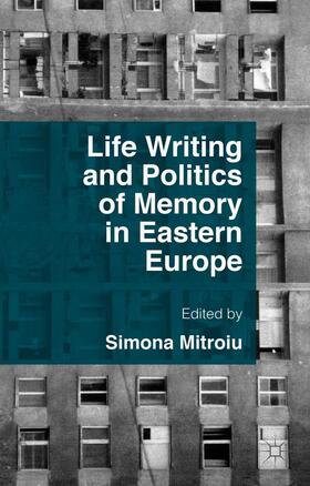 Mitroiu | Life Writing and Politics of Memory in Eastern Europe | Buch | 978-1-137-48551-9 | sack.de