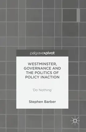Barber |  Westminster, Governance and the Politics of Policy Inaction | Buch |  Sack Fachmedien